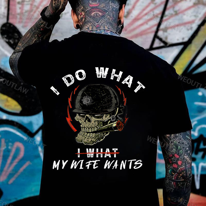 I Do What My Wife's Want Print T-Shirt / Sweatshirt / Hoodie
