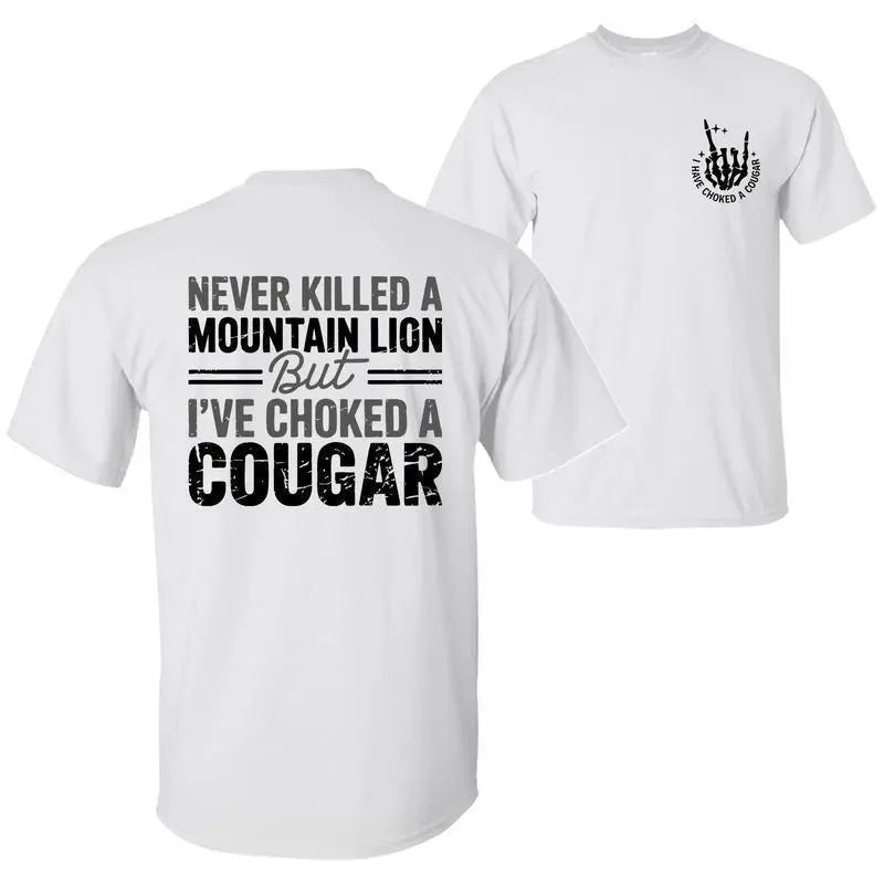 Never Killed A Mountain Lion But I Have Choked A Cougar Funny Quote T-Shirt / Sweatshirt / Hoodie