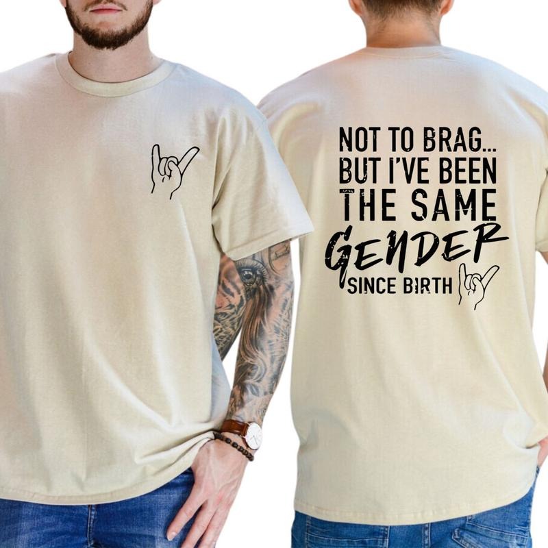 Not To Brag But I've Been The Same Gender Since Birth T-Shirt / Sweatshirt / Hoodie