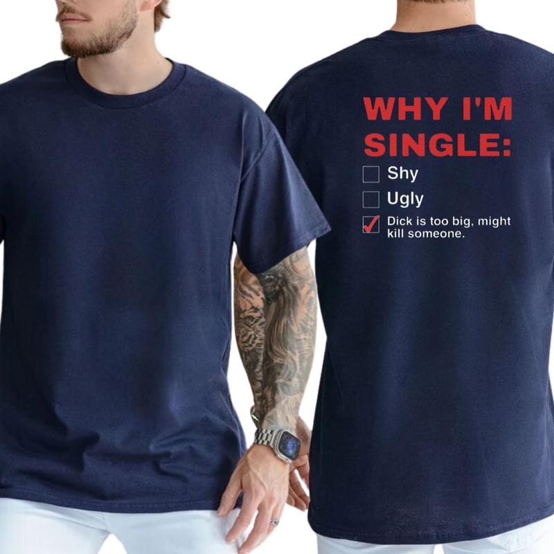 Why I'm Single Humor Adult Graphics T-Shirt / Sweatshirt / Hoodie