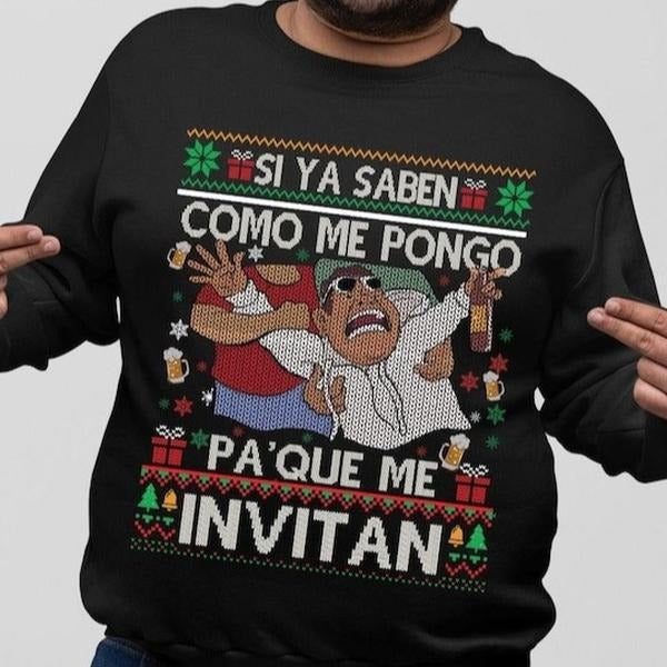 Si Ya Saben Cómo Me Pongo Pa' Qué Me Invitan Mexican Christmas T-Shirt / Sweatshirt / Hoodie