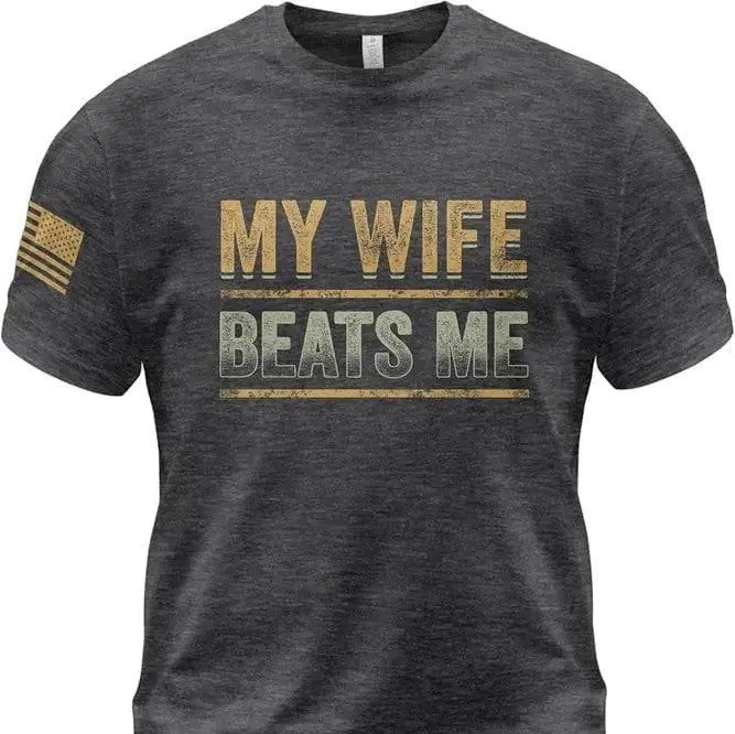 My Wife Beats Me T-Shirt / Sweatshirt / Hoodie