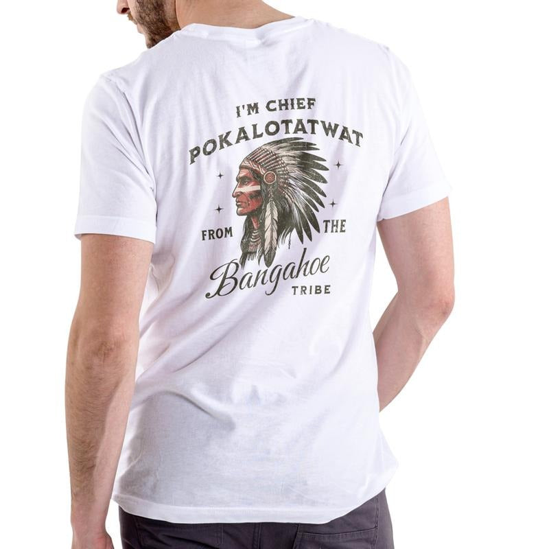 I'M CHIEF POKALOTATWAT FROM THE BANGAHOE TRIBE Funny T-Shirt / Sweatshirt / Hoodie