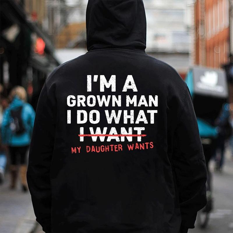 I'm A Grown Man I Do What My Daughter Wants Dad Humor Gift T-Shirt / Sweatshirt / Hoodie