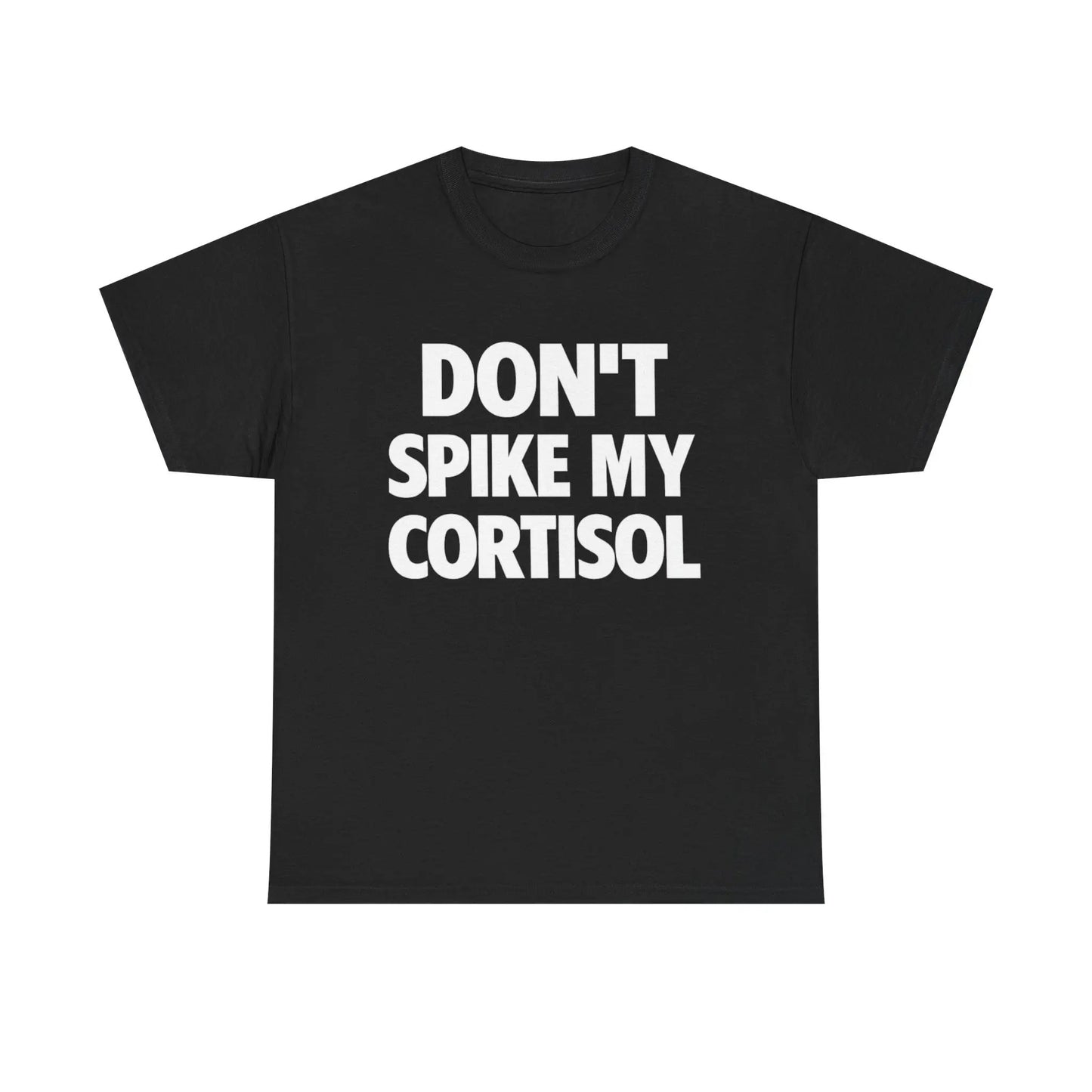DON'T SPIKE MY CORTISOL T-Shirt / Sweatshirt / Hoodie
