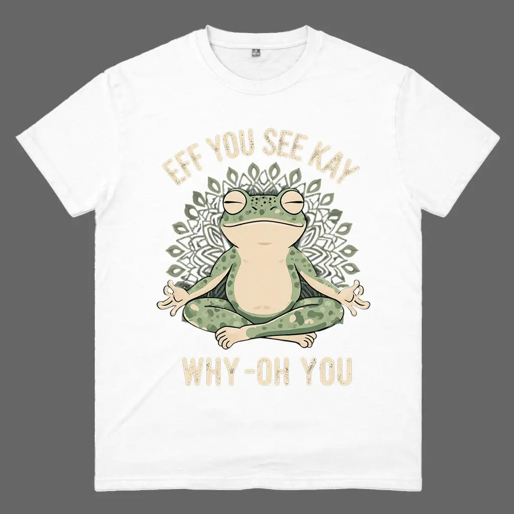 Funny EFF YOU SEE KAY Frog Meditation Graphic T-Shirt / Sweatshirt / Hoodie