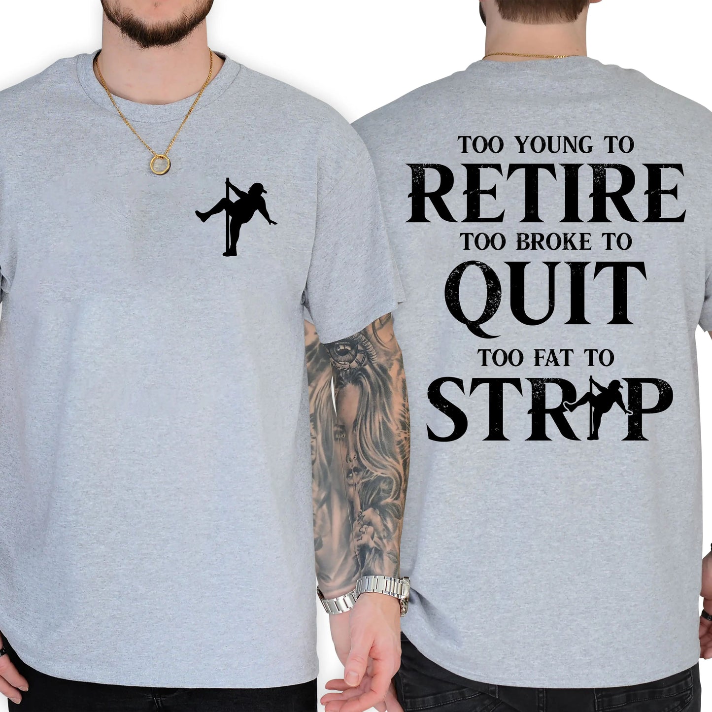 Too Young To Retire Too Broke To Quit Too Fat To Strip T-Shirt / Sweatshirt / Hoodie