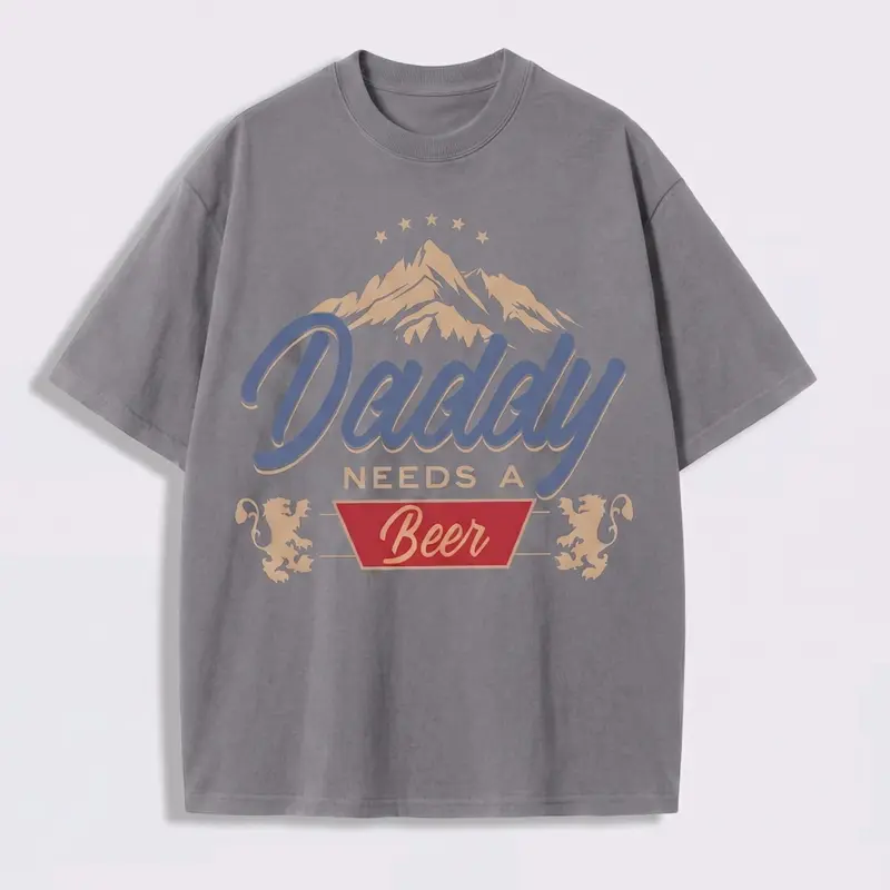 Daddy Needs A Beer T-Shirt / Sweatshirt / Hoodie