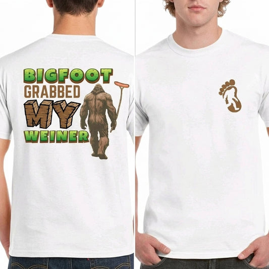 Bigfoot Grabbed My Weiner Funny Graphic T-Shirt / Sweatshirt / Hoodie