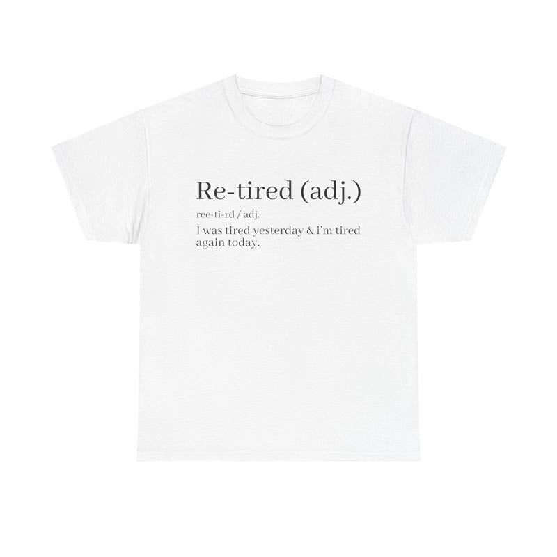 Re-Tired Definition Funny Quote for Exhausted People T-Shirt / Sweatshirt / Hoodie