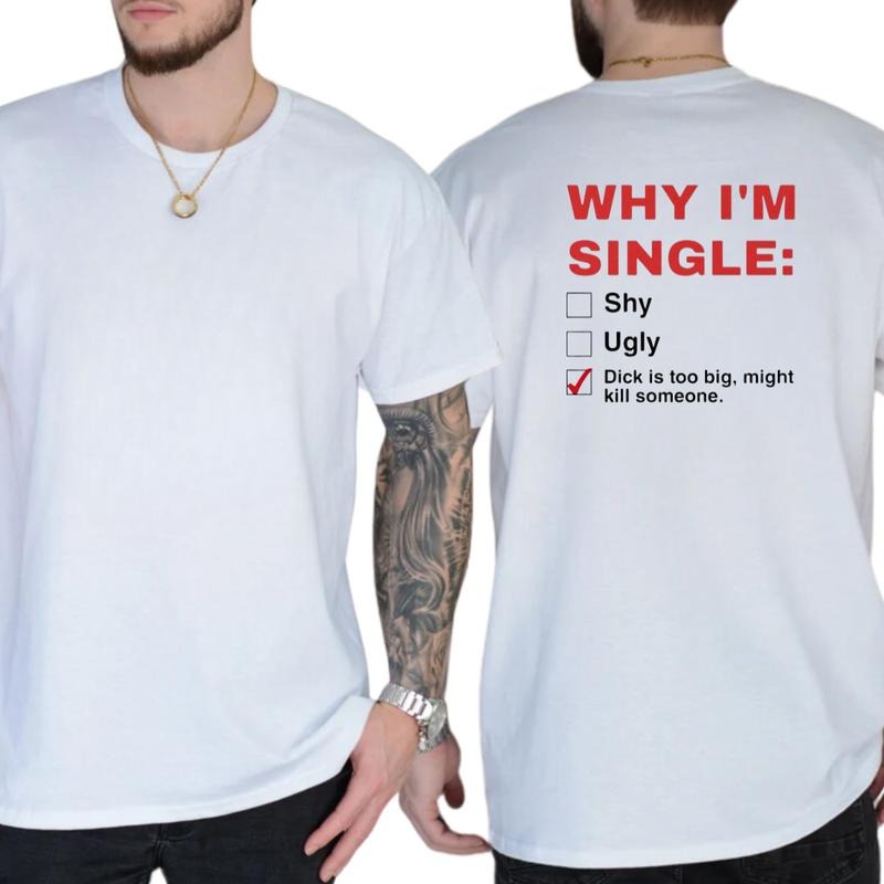 Why I'm Single Humor Adult Graphics T-Shirt / Sweatshirt / Hoodie