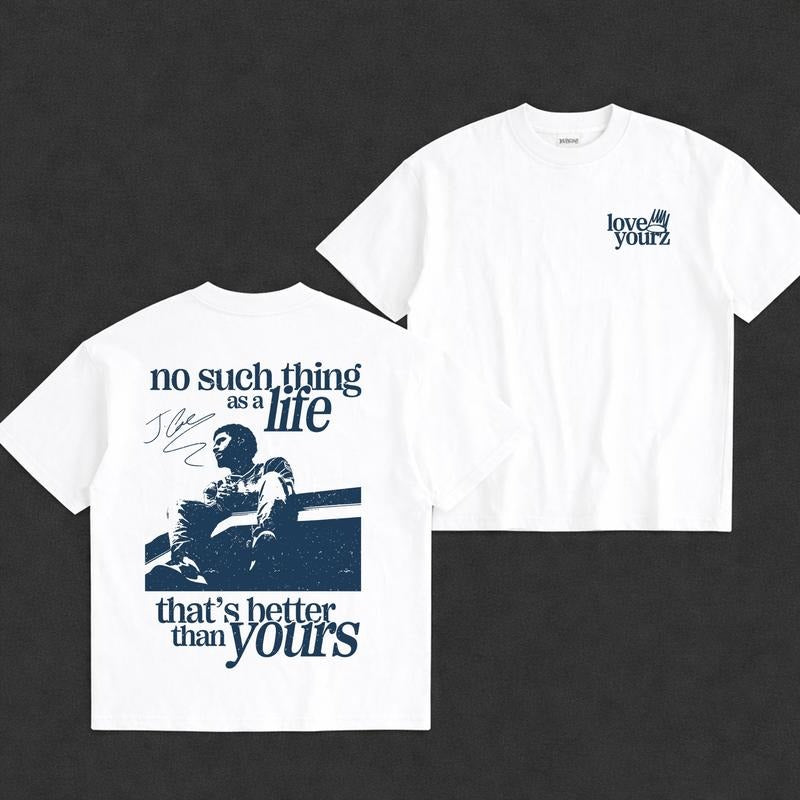 Love Yourz No Such Thing As A Life That's Better Than Yourz Hip Hop Graphic T-Shirt / Sweatshirt / Hoodie