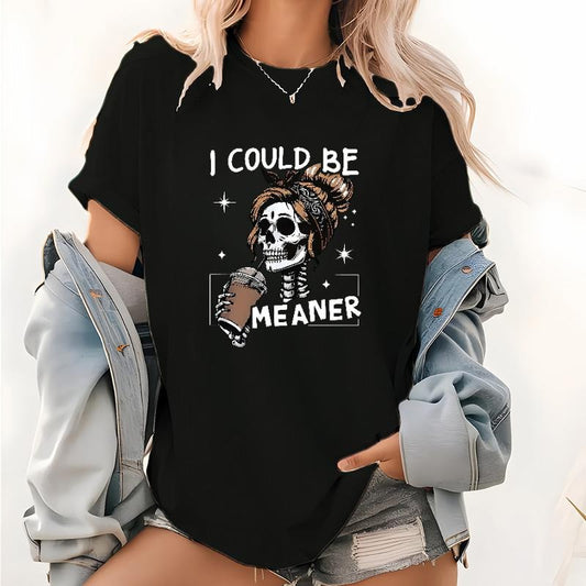 I Could Be Meaner Funny Meme Skeleton Graphic T-Shirt / Sweatshirt / Hoodie