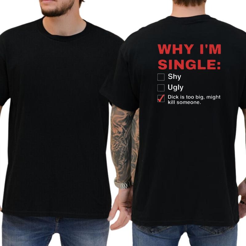 Why I'm Single Humor Adult Graphics T-Shirt / Sweatshirt / Hoodie