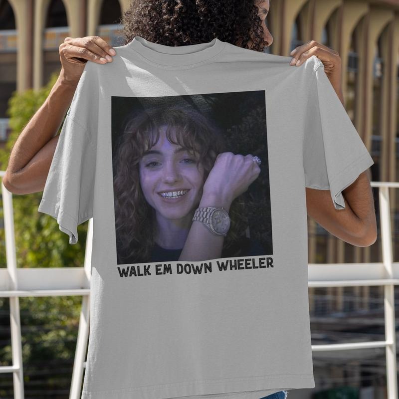 Nancy Wheeler Walk Em Down Wheeler  Stranger T-Shirt / Sweatshirt / Hoodie