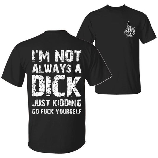 I'm Not Always A D Just Kidding Go F Yourself T-Shirt / Sweatshirt / Hoodie