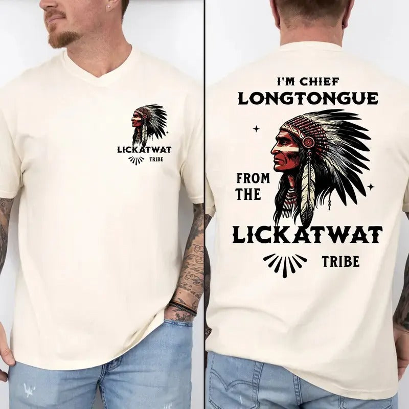 I’m Chief Longtongue From The Lickatwat Tribe T-Shirt / Sweatshirt / Hoodie