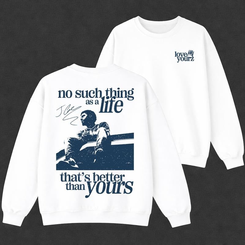 Love Yourz No Such Thing As A Life That's Better Than Yourz Hip Hop Graphic T-Shirt / Sweatshirt / Hoodie