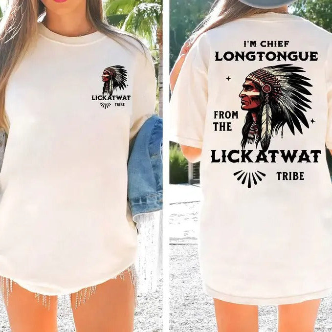 I’m Chief Longtongue From The Lickatwat Tribe T-Shirt / Sweatshirt / Hoodie