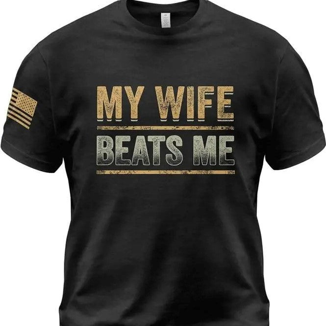 My Wife Beats Me T-Shirt / Sweatshirt / Hoodie