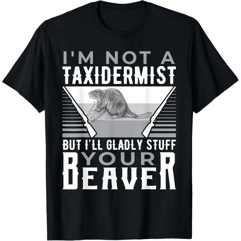 I'm Not A Taxidermist T-Shirt / Sweatshirt / Hoodie