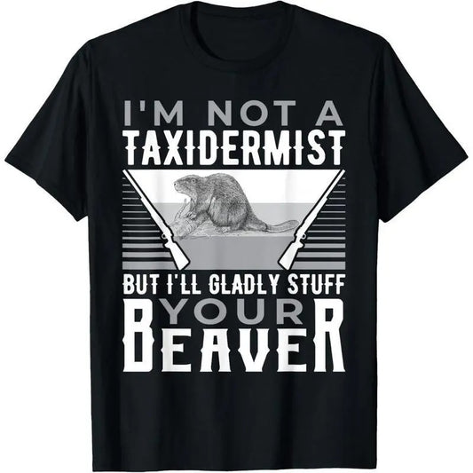 I'm Not A Taxidermist T-Shirt / Sweatshirt / Hoodie