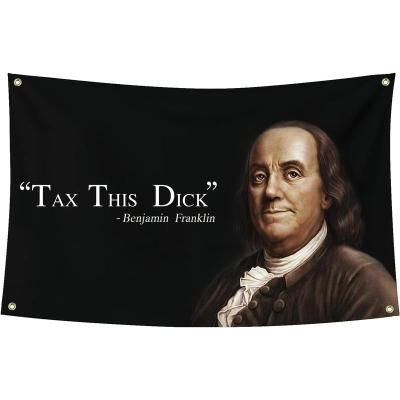 Tax This Dick Benjamin Franklin Funny Quote Flag