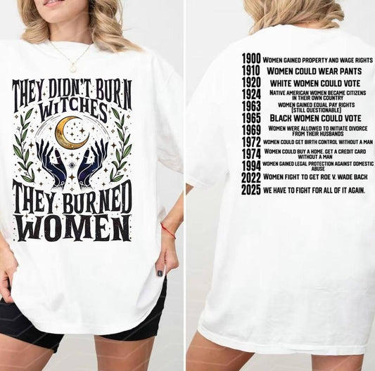 They Didn't Burn Witches Women's Rights Dates T-Shirt / Sweatshirt / Hoodie