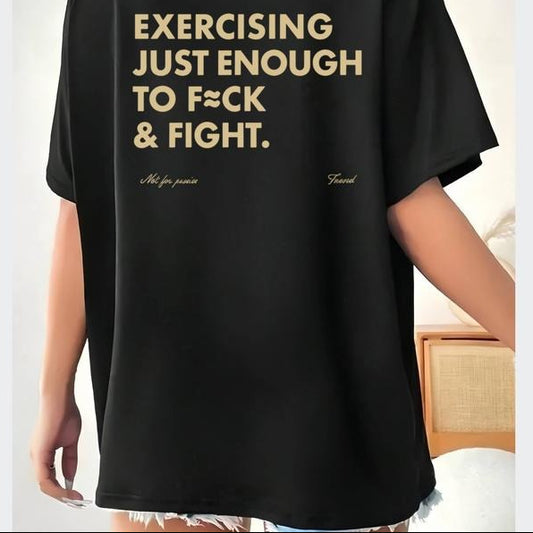 Funny EXERCISING JUST ENOUGH TO F≈CK & FIGHT T-Shirt / Sweatshirt / Hoodie