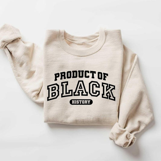 Product of Black History Unisex T-Shirt / Sweatshirt / Hoodie