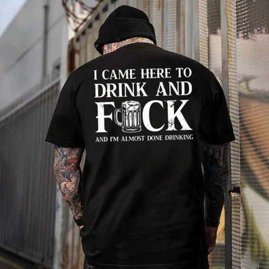I Came Here To Drink And FUCK Funny Drinking Printed Graphic T-Shirt / Sweatshirt / Hoodie