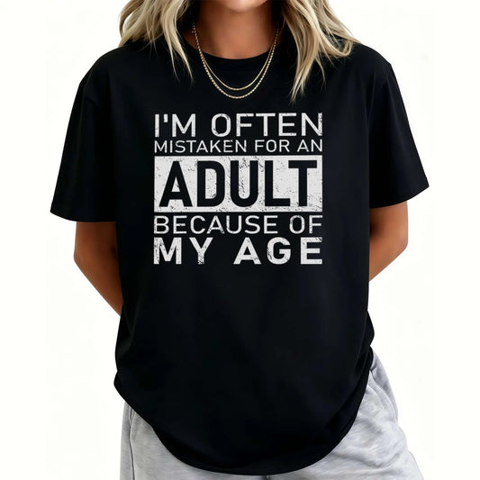 I'm Often Mistaken For An Adult Because Of My Age T-Shirt / Sweatshirt / Hoodie