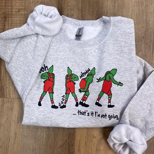 Grinch Ooh Ah Whimsical  That's It I'm Not Going Xmas Movie T-Shirt / Sweatshirt / Hoodie
