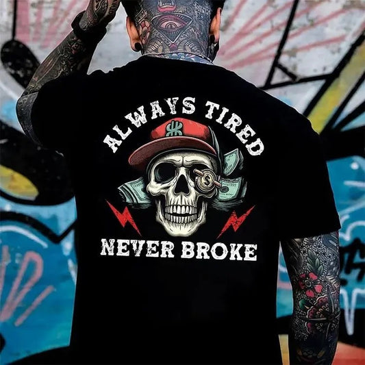 Always Tired Never Broke T-Shirt / Sweatshirt / Hoodie