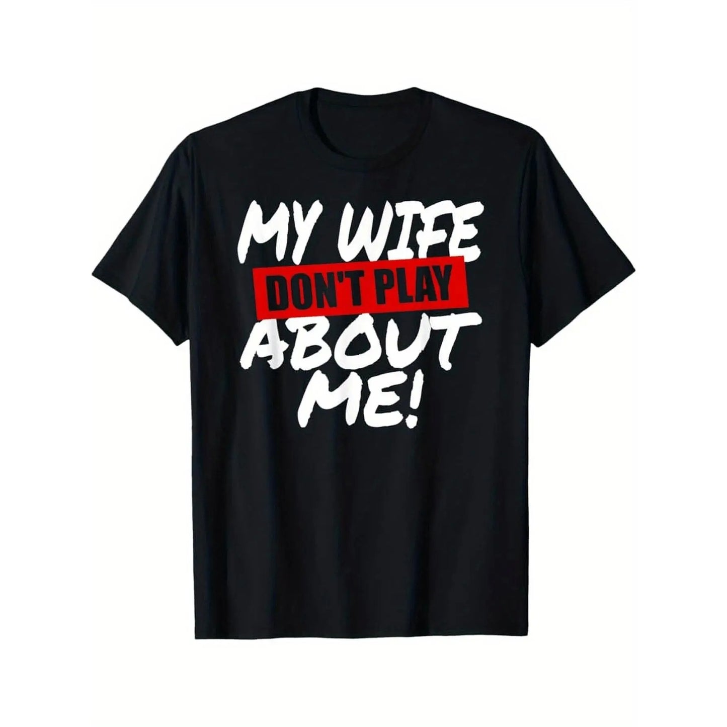 My Wife Don’t Play About Me T-Shirt / Sweatshirt / Hoodie