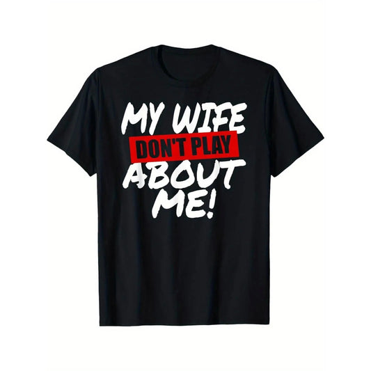 My Wife Don’t Play About Me T-Shirt / Sweatshirt / Hoodie