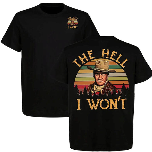 John Wayne Legend Western Style The Hell I Won't T-Shirt / Sweatshirt / Hoodie