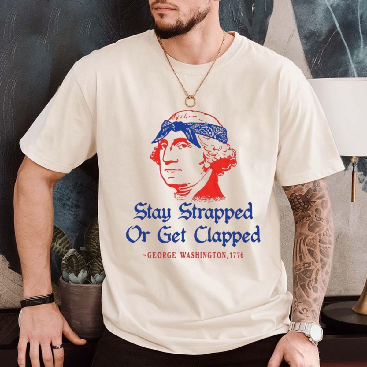 Stay Strapped Or Get Clapped T-Shirt / Sweatshirt / Hoodie