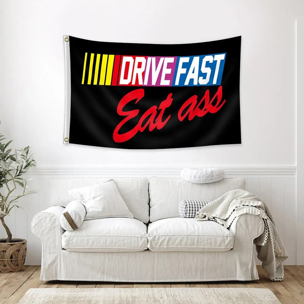Drive Fast Eat Ass Funny Nascar Flag