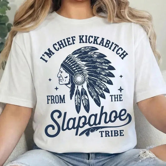 CHIEF KICKABITCH FROM THE SLAPAHOE TRIB Funny Name T-Shirt / Sweatshirt / Hoodie