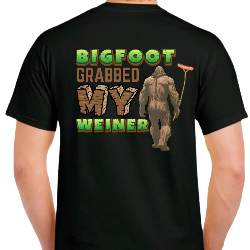 Bigfoot Grabbed My Weiner Funny Graphic T-Shirt / Sweatshirt / Hoodie