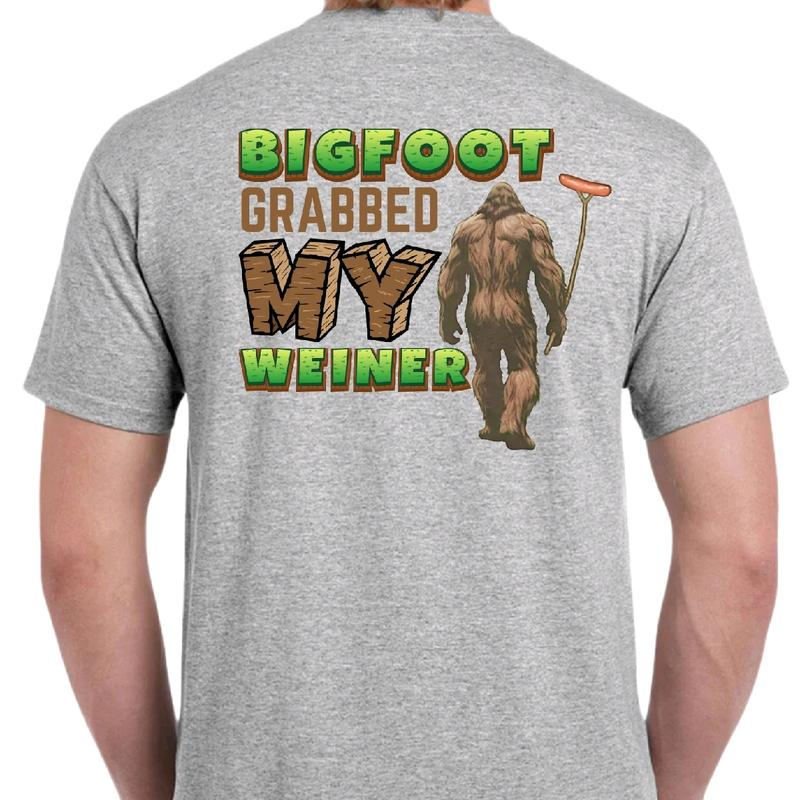 Bigfoot Grabbed My Weiner Funny Graphic T-Shirt / Sweatshirt / Hoodie