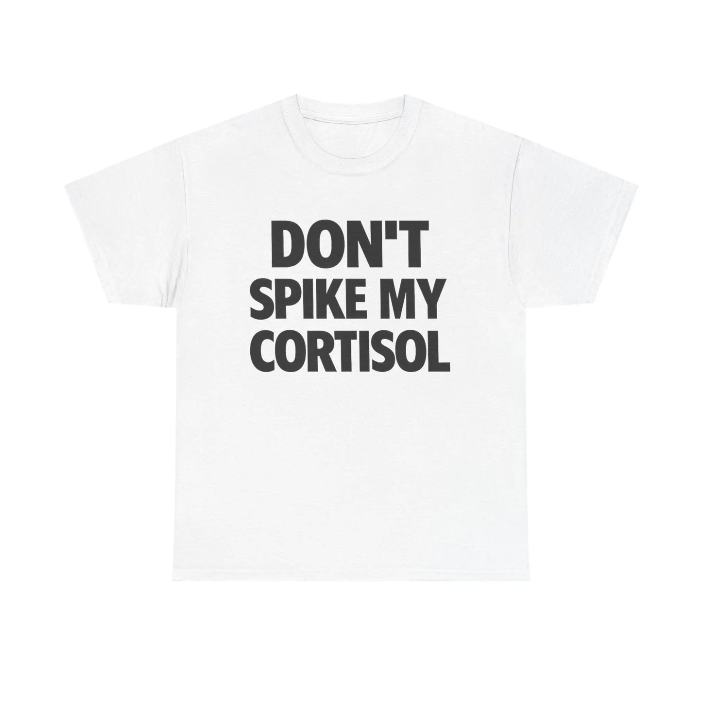 DON'T SPIKE MY CORTISOL T-Shirt / Sweatshirt / Hoodie