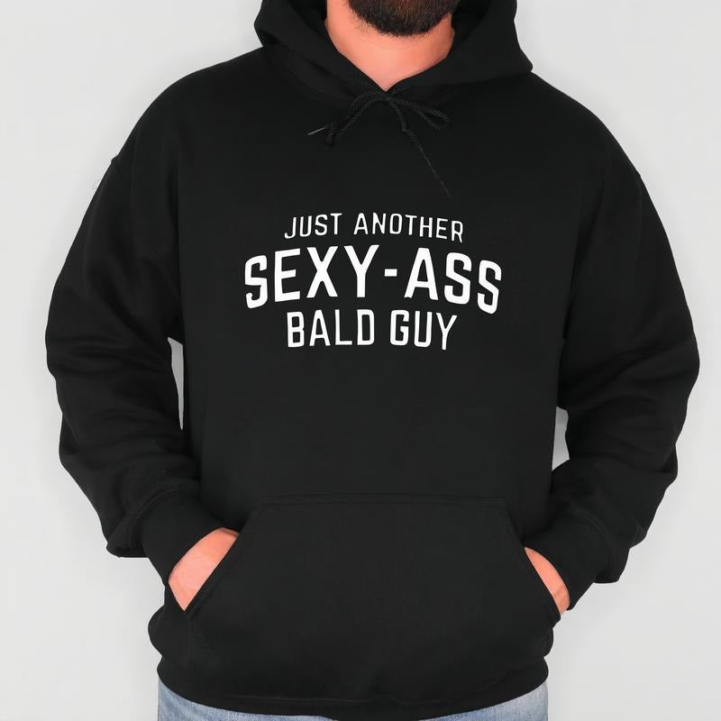 JUST ANOTHER SEXY-ASS BALD GUY Funny Print T-Shirt / Sweatshirt / Hoodie