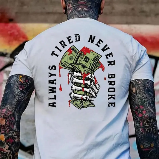 Always Tired Never Broke Bold Black Print T-Shirt / Sweatshirt / Hoodie