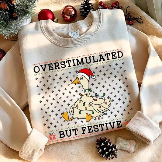 Overstimulated But Festive Goose Funny Christmas Holiday T-Shirt / Sweatshirt / Hoodie